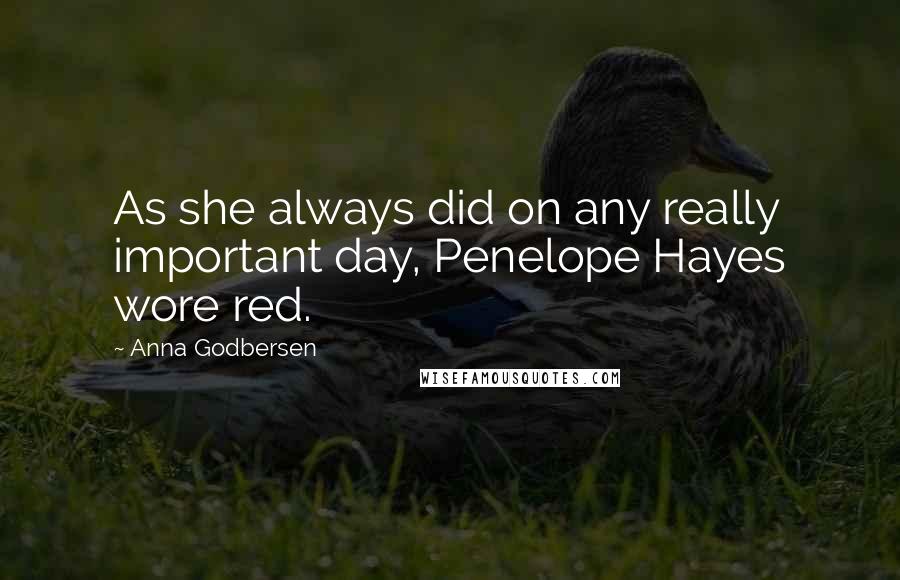 Anna Godbersen Quotes: As she always did on any really important day, Penelope Hayes wore red.