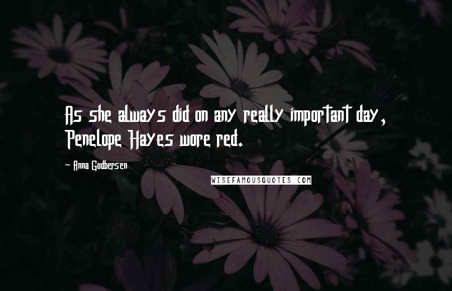 Anna Godbersen Quotes: As she always did on any really important day, Penelope Hayes wore red.