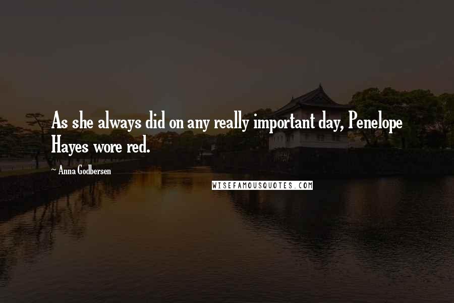 Anna Godbersen Quotes: As she always did on any really important day, Penelope Hayes wore red.
