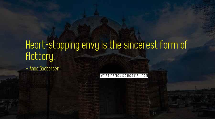 Anna Godbersen Quotes: Heart-stopping envy is the sincerest form of flattery.