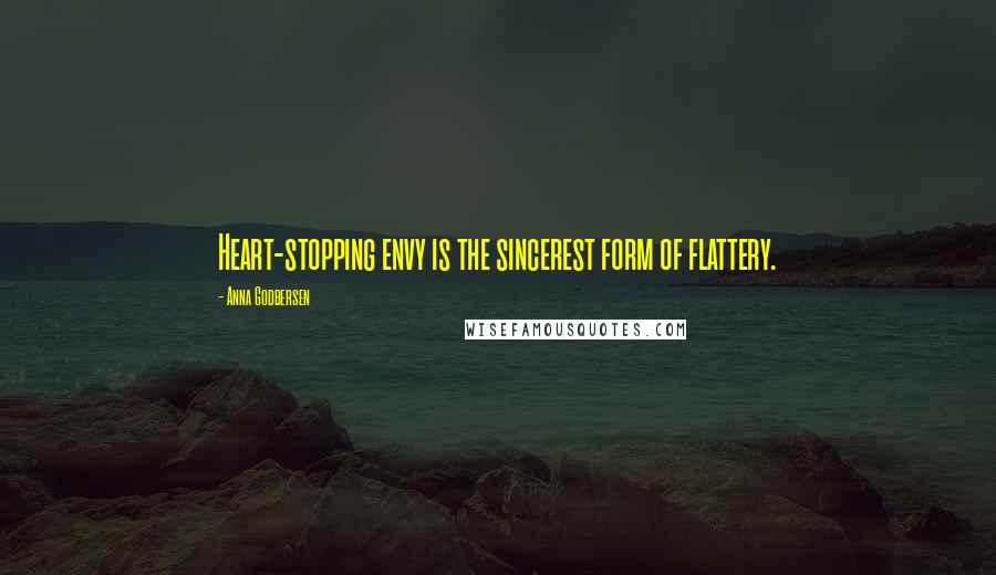 Anna Godbersen Quotes: Heart-stopping envy is the sincerest form of flattery.