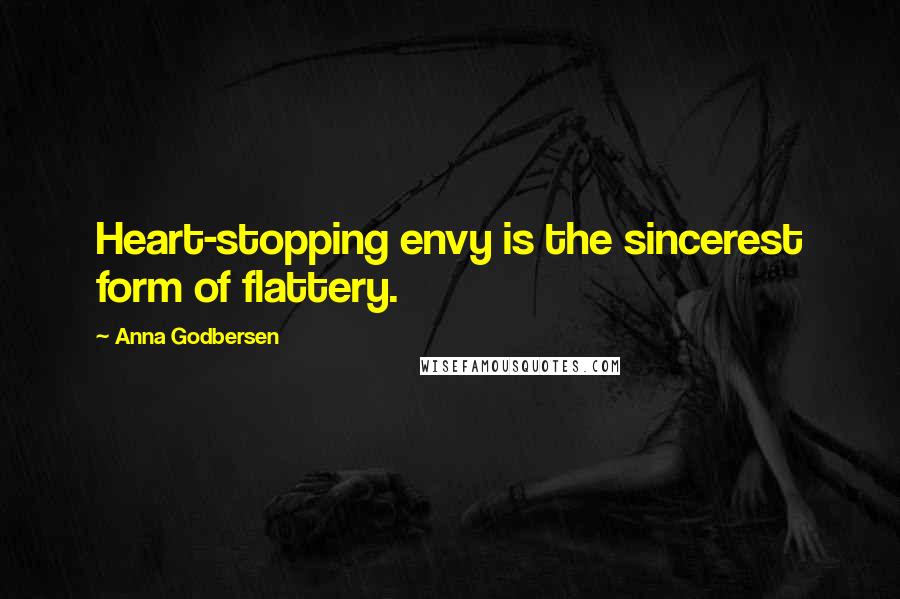 Anna Godbersen Quotes: Heart-stopping envy is the sincerest form of flattery.