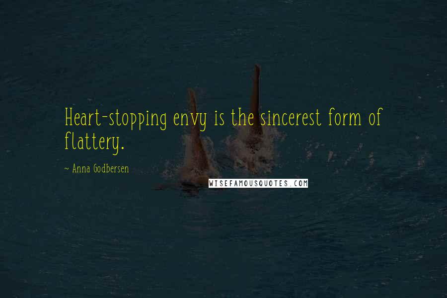 Anna Godbersen Quotes: Heart-stopping envy is the sincerest form of flattery.