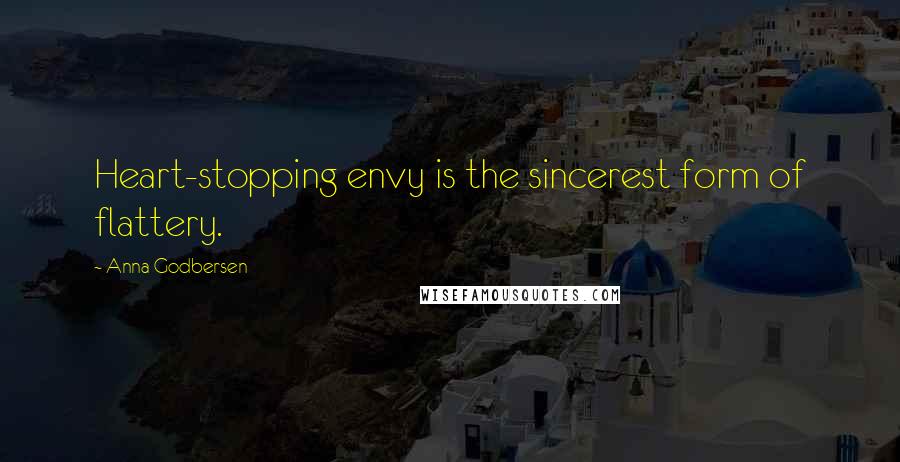 Anna Godbersen Quotes: Heart-stopping envy is the sincerest form of flattery.