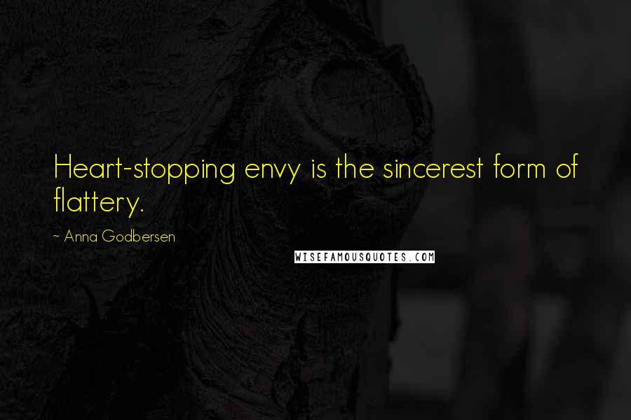 Anna Godbersen Quotes: Heart-stopping envy is the sincerest form of flattery.