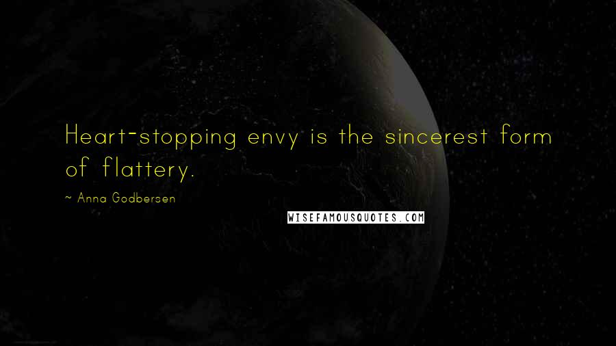 Anna Godbersen Quotes: Heart-stopping envy is the sincerest form of flattery.