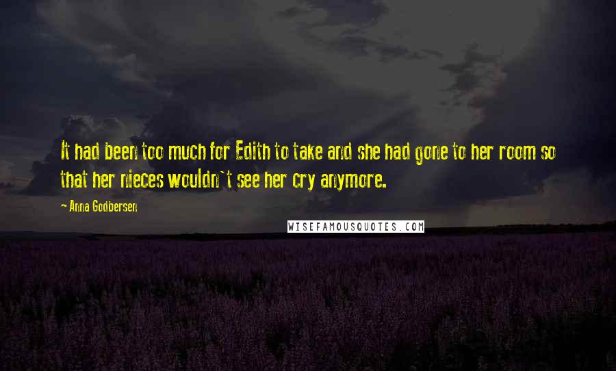 Anna Godbersen Quotes: It had been too much for Edith to take and she had gone to her room so that her nieces wouldn't see her cry anymore.