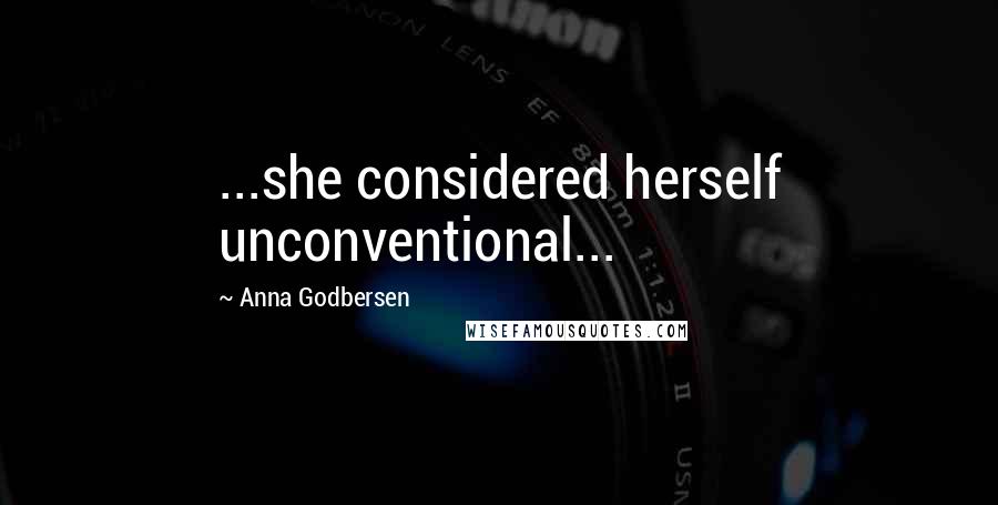 Anna Godbersen Quotes: ...she considered herself unconventional...