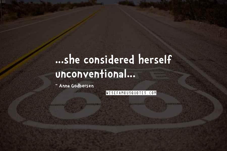 Anna Godbersen Quotes: ...she considered herself unconventional...