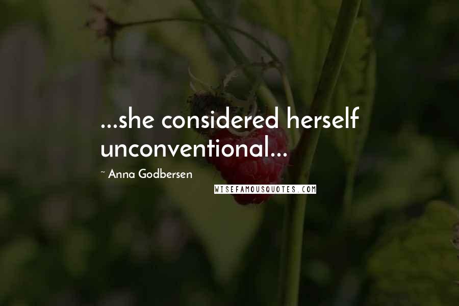 Anna Godbersen Quotes: ...she considered herself unconventional...