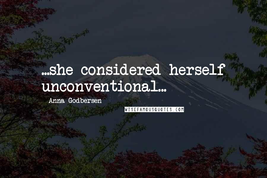 Anna Godbersen Quotes: ...she considered herself unconventional...