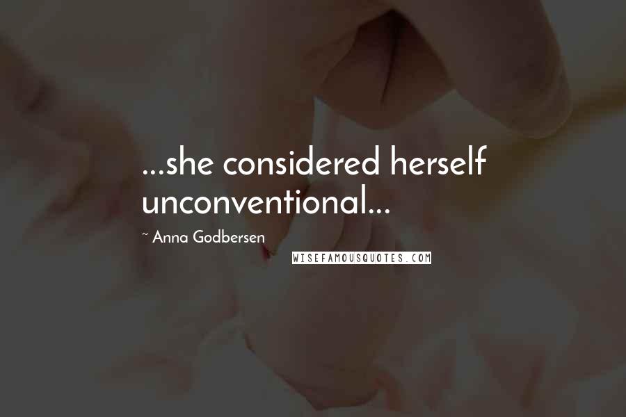 Anna Godbersen Quotes: ...she considered herself unconventional...