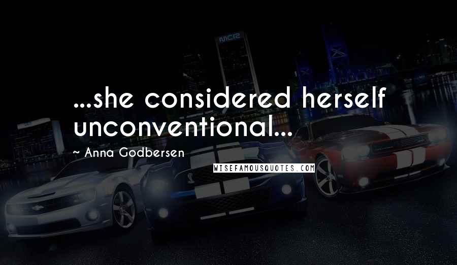 Anna Godbersen Quotes: ...she considered herself unconventional...