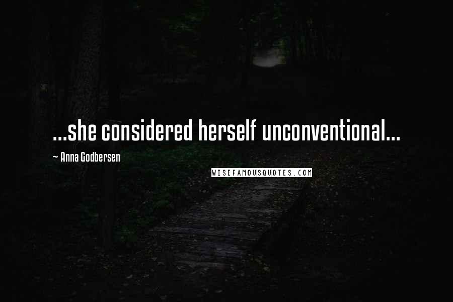 Anna Godbersen Quotes: ...she considered herself unconventional...