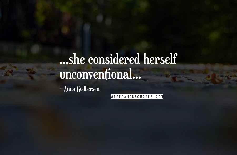 Anna Godbersen Quotes: ...she considered herself unconventional...