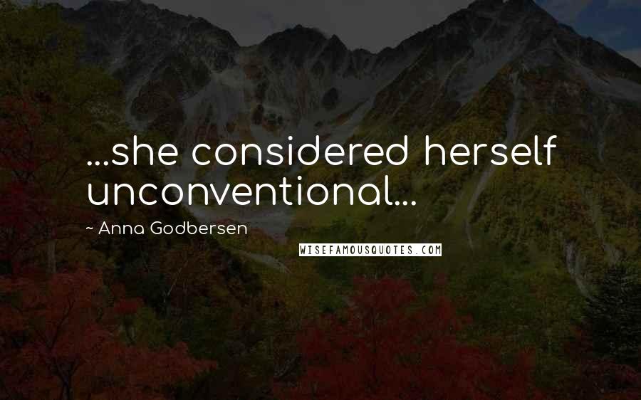 Anna Godbersen Quotes: ...she considered herself unconventional...