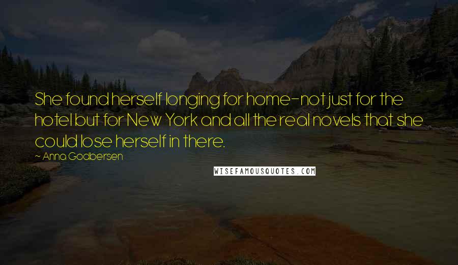 Anna Godbersen Quotes: She found herself longing for home-not just for the hotel but for New York and all the real novels that she could lose herself in there.