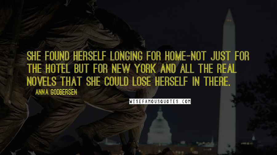 Anna Godbersen Quotes: She found herself longing for home-not just for the hotel but for New York and all the real novels that she could lose herself in there.