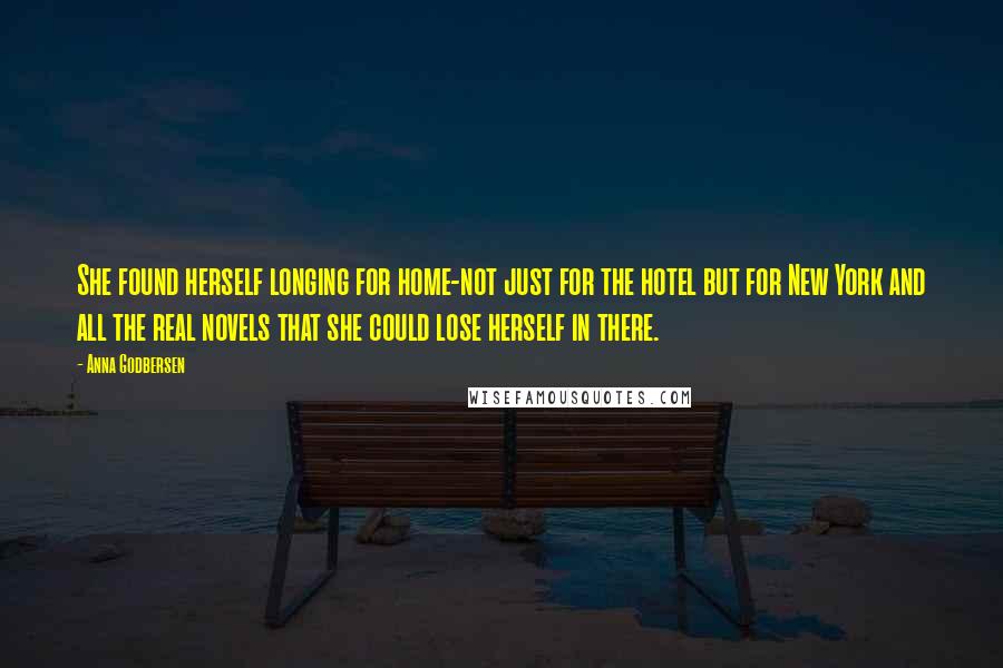 Anna Godbersen Quotes: She found herself longing for home-not just for the hotel but for New York and all the real novels that she could lose herself in there.