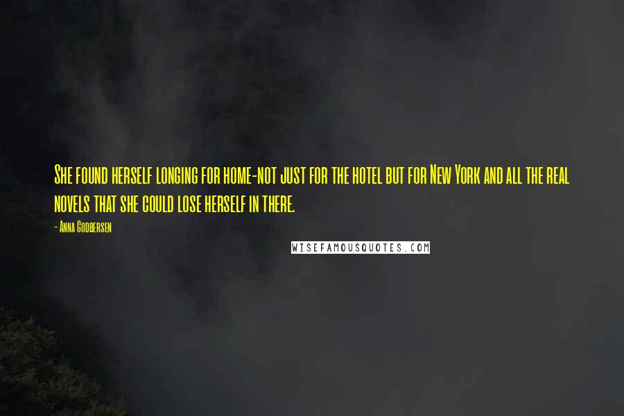 Anna Godbersen Quotes: She found herself longing for home-not just for the hotel but for New York and all the real novels that she could lose herself in there.