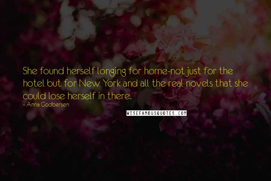 Anna Godbersen Quotes: She found herself longing for home-not just for the hotel but for New York and all the real novels that she could lose herself in there.