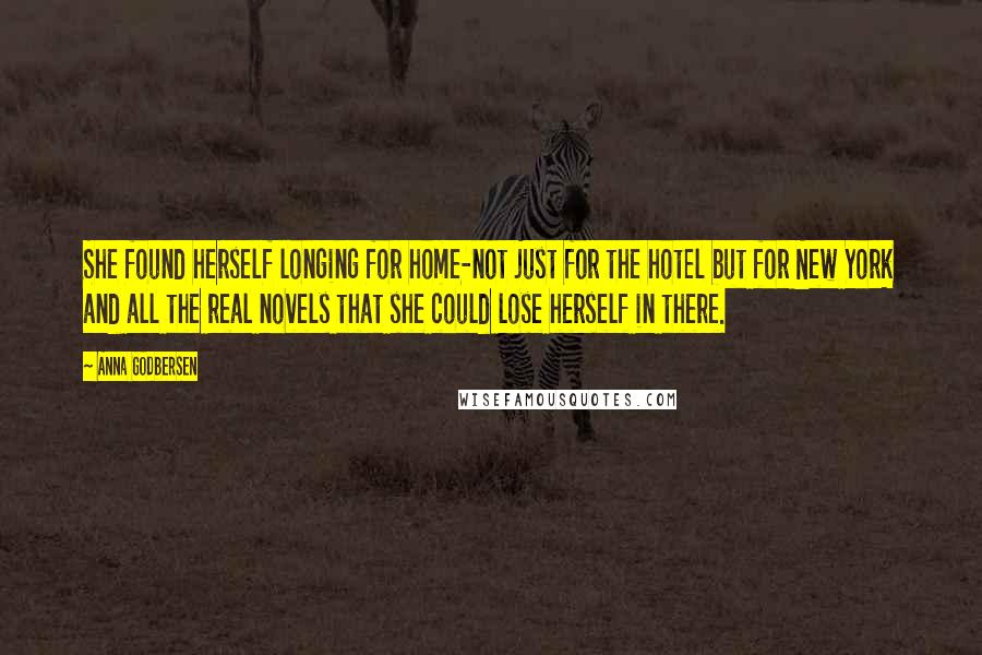 Anna Godbersen Quotes: She found herself longing for home-not just for the hotel but for New York and all the real novels that she could lose herself in there.