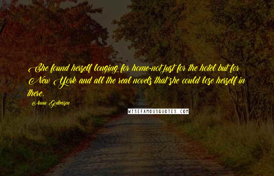 Anna Godbersen Quotes: She found herself longing for home-not just for the hotel but for New York and all the real novels that she could lose herself in there.