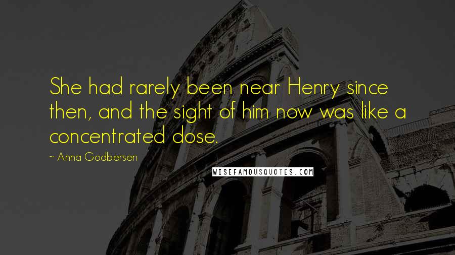 Anna Godbersen Quotes: She had rarely been near Henry since then, and the sight of him now was like a concentrated dose.