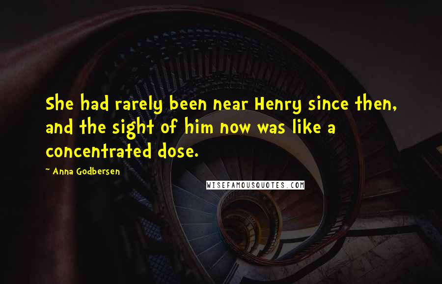 Anna Godbersen Quotes: She had rarely been near Henry since then, and the sight of him now was like a concentrated dose.