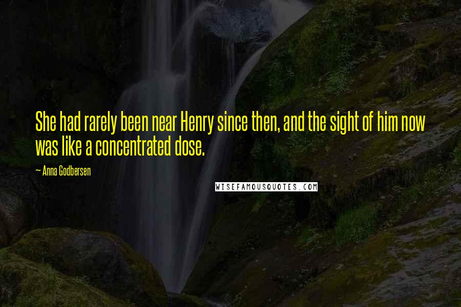 Anna Godbersen Quotes: She had rarely been near Henry since then, and the sight of him now was like a concentrated dose.