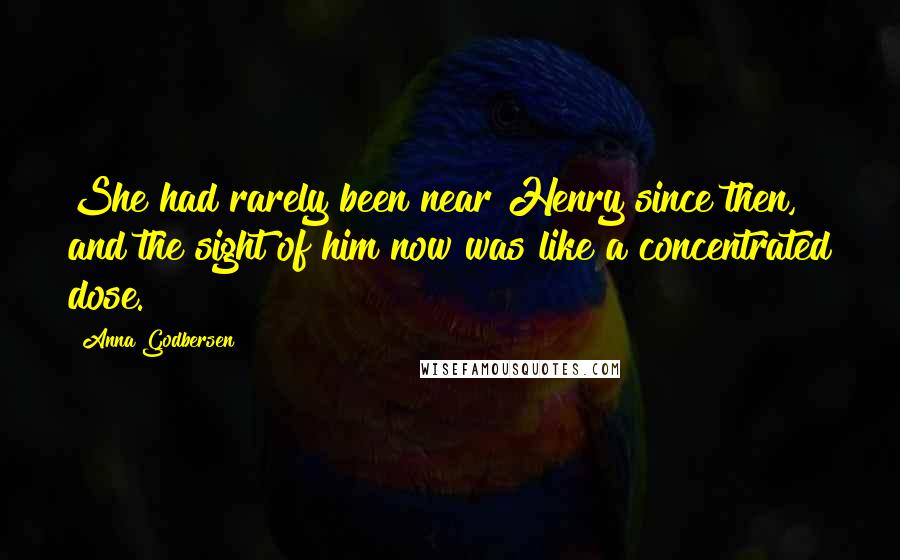 Anna Godbersen Quotes: She had rarely been near Henry since then, and the sight of him now was like a concentrated dose.