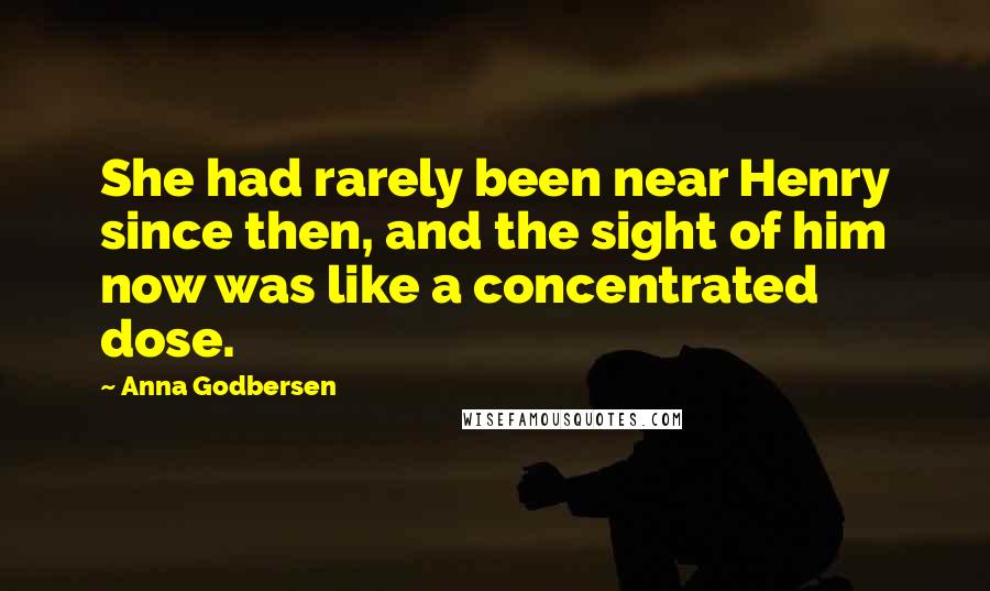 Anna Godbersen Quotes: She had rarely been near Henry since then, and the sight of him now was like a concentrated dose.