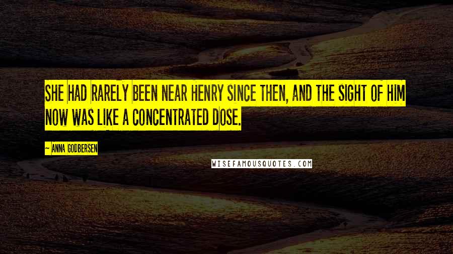 Anna Godbersen Quotes: She had rarely been near Henry since then, and the sight of him now was like a concentrated dose.