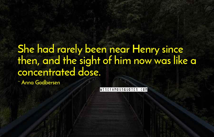 Anna Godbersen Quotes: She had rarely been near Henry since then, and the sight of him now was like a concentrated dose.