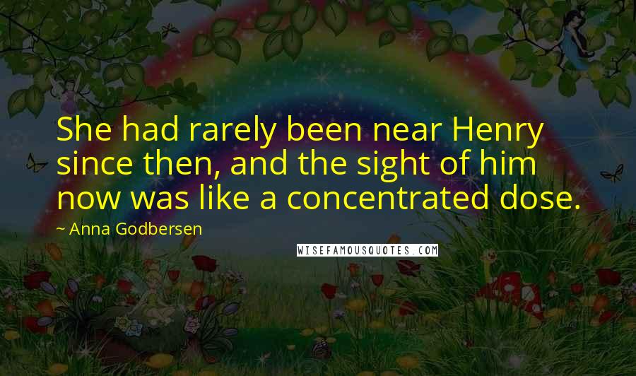 Anna Godbersen Quotes: She had rarely been near Henry since then, and the sight of him now was like a concentrated dose.