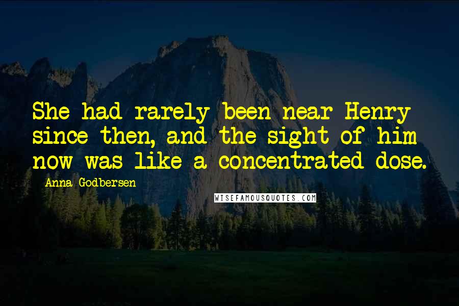 Anna Godbersen Quotes: She had rarely been near Henry since then, and the sight of him now was like a concentrated dose.