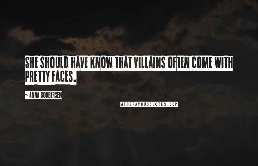 Anna Godbersen Quotes: She should have know that villains often come with pretty faces.
