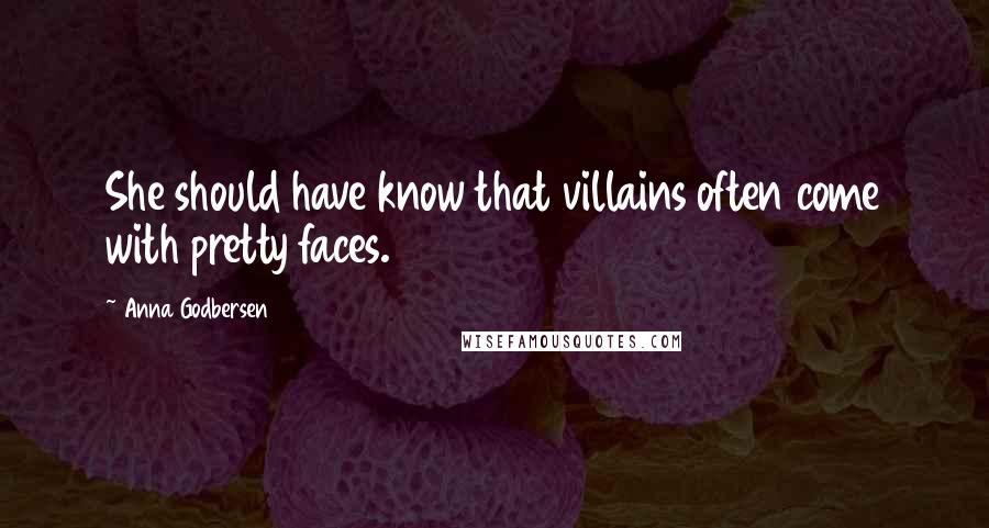 Anna Godbersen Quotes: She should have know that villains often come with pretty faces.