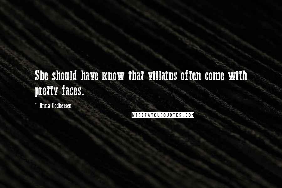 Anna Godbersen Quotes: She should have know that villains often come with pretty faces.