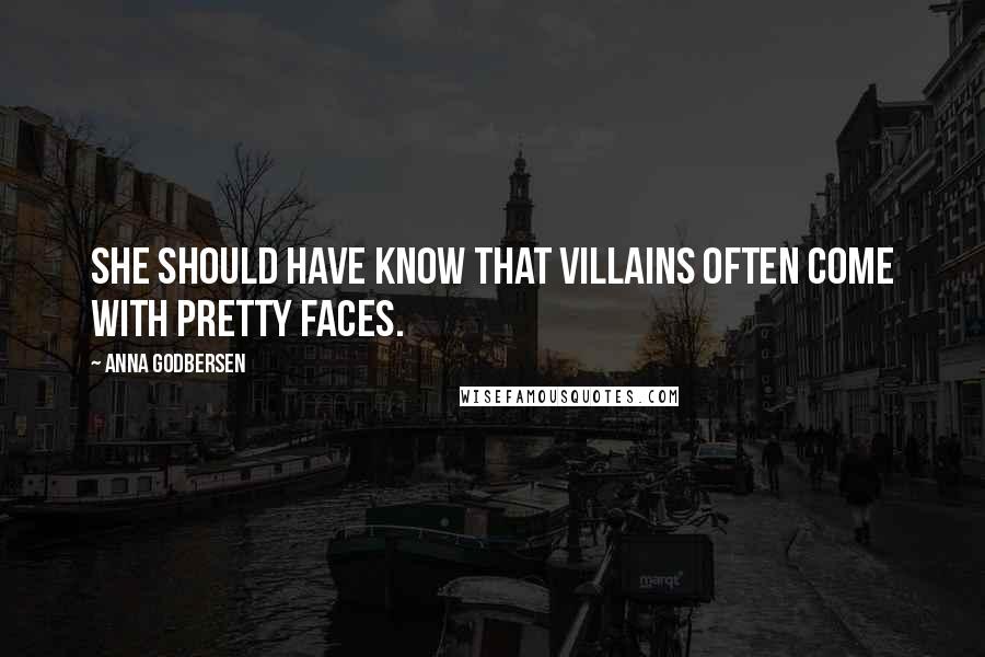 Anna Godbersen Quotes: She should have know that villains often come with pretty faces.