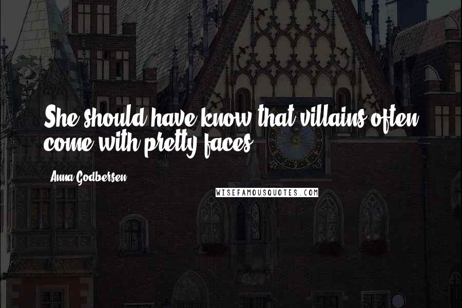 Anna Godbersen Quotes: She should have know that villains often come with pretty faces.