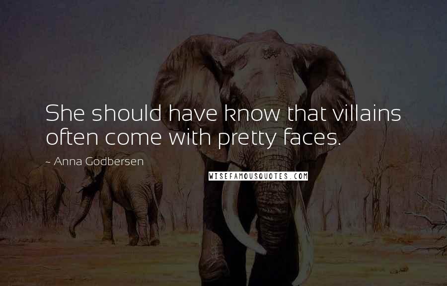 Anna Godbersen Quotes: She should have know that villains often come with pretty faces.