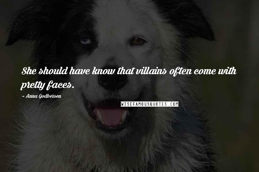 Anna Godbersen Quotes: She should have know that villains often come with pretty faces.