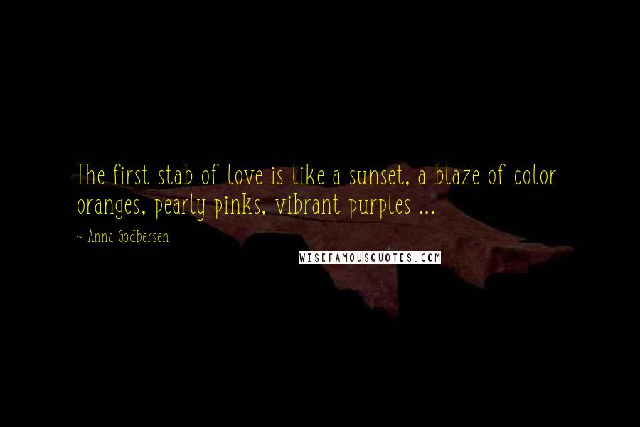 Anna Godbersen Quotes: The first stab of love is like a sunset, a blaze of color  oranges, pearly pinks, vibrant purples ...