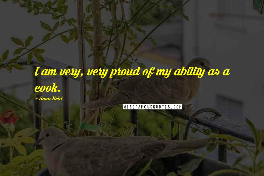 Anna Held Quotes: I am very, very proud of my ability as a cook.