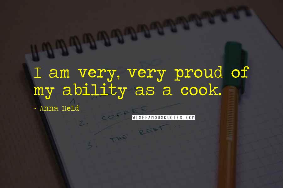 Anna Held Quotes: I am very, very proud of my ability as a cook.