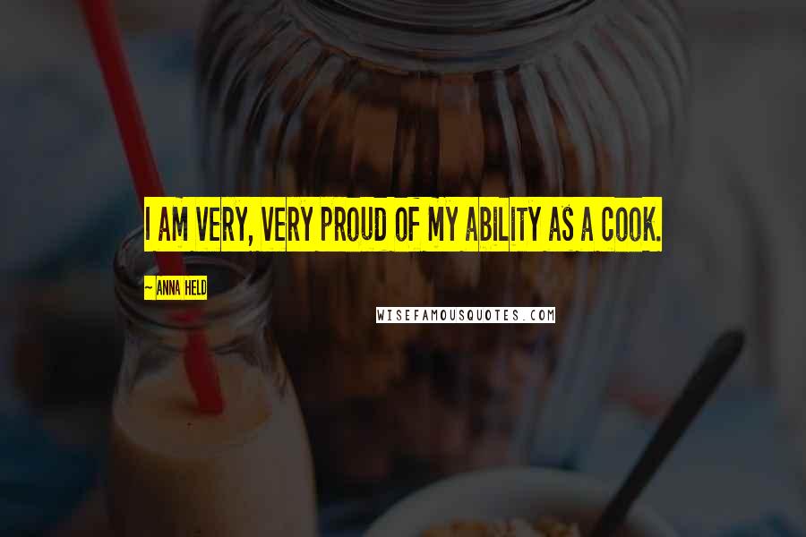 Anna Held Quotes: I am very, very proud of my ability as a cook.