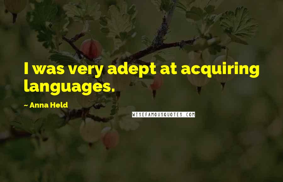 Anna Held Quotes: I was very adept at acquiring languages.