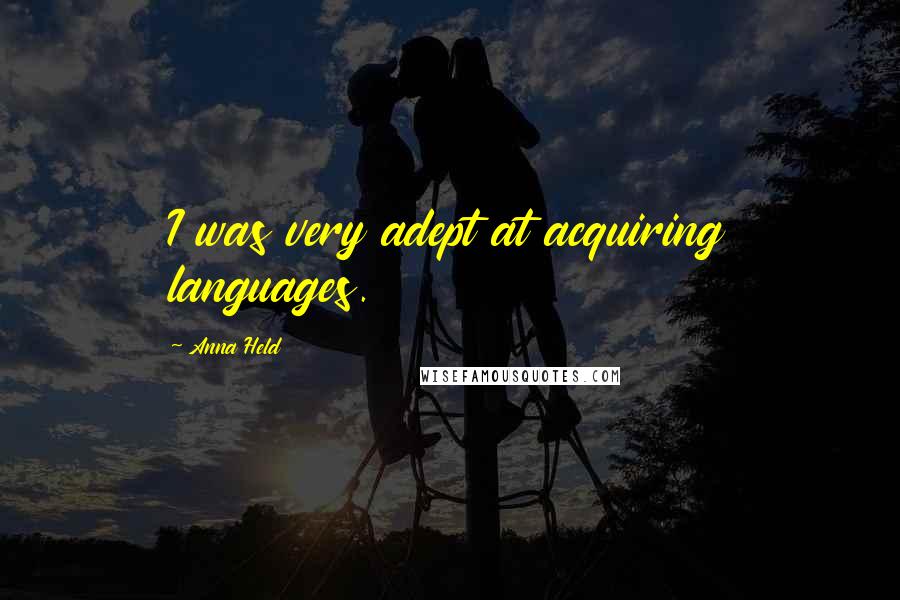 Anna Held Quotes: I was very adept at acquiring languages.