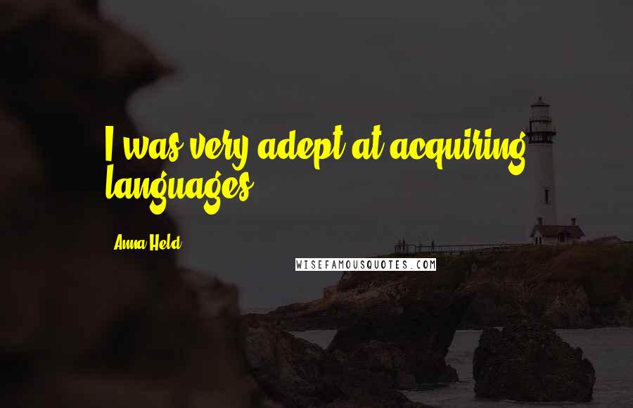 Anna Held Quotes: I was very adept at acquiring languages.